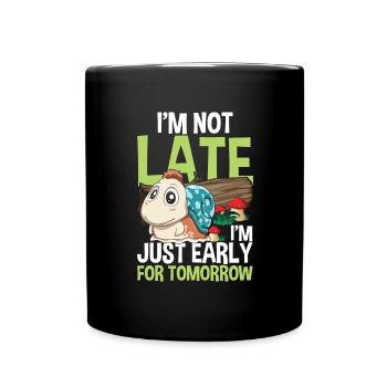 I'm Not Late I'm Just Early For Tomorrow - Tasse einfarbig - Schwarz - Vorne