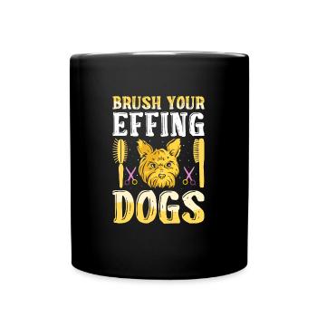 Brush Your Effing Dogs Funny Dog Grooming - Tasse einfarbig - Schwarz - Vorne