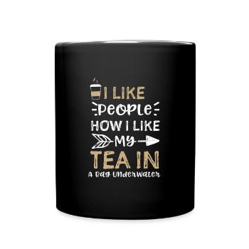 I Like People How I Like My Tea... - Tasse einfarbig - Schwarz - Vorne