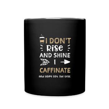 I Don't Rise And Shine I Caffina... - Tasse einfarbig - Schwarz - Vorne