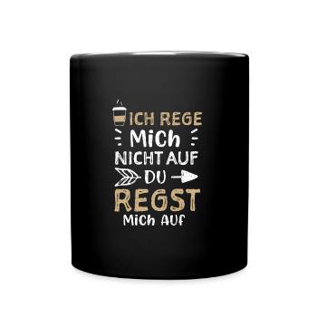 Ich Rege Mich Nicht Auf Du Regst... - Tasse einfarbig - Schwarz - Vorne