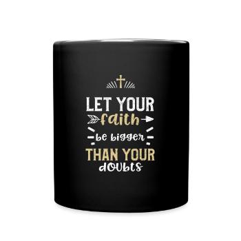 Laissez votre foi être plus grande que vous... - Mug uni - noir - Devant