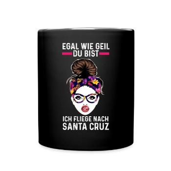 Egal wie geil du bist ich fliege nach Santa Cruz - Tasse einfarbig - Schwarz - Vorne