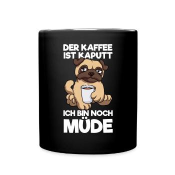 Der Kaffee Ist Kaputt Ich Bin Noch Müde Mops - Tasse einfarbig - Schwarz - Vorne