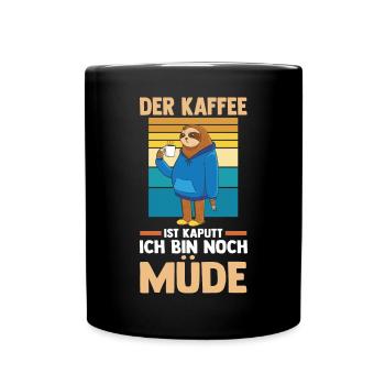 Der Kaffee Ist Kaputt Ich Bin Noch Müde Faultier - Tasse einfarbig - Schwarz - Vorne