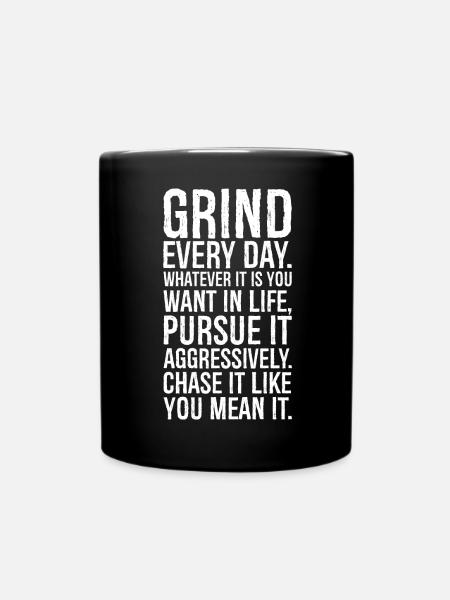 grind every day whatever it is you want in life - Full Colour Mug - black