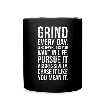 grind every day whatever pursue it aggressively - Full Colour Mug - black - Front