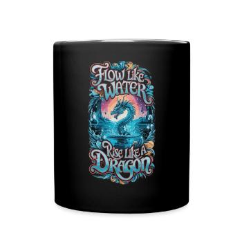 Fließe wie Wasser, erhebe dich wie ein Drache - Tasse einfarbig - Schwarz - Vorne