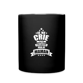 je ne crie pas c'est juste ma voix de maman - Mug uni - noir - Devant