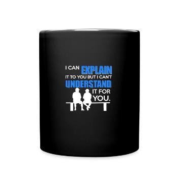Explain it to you but can not understand it for you - Full Colour Mug - black - Front