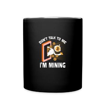 Don't Talk To Me I'm Mining Krypto Bitcoin Liebhab - Tasse einfarbig - Schwarz - Vorne