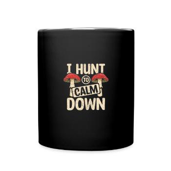 I hunt mushrooms to calm down - Tasse einfarbig - Schwarz - Vorne