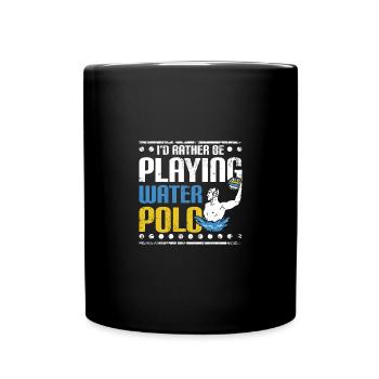 I'd rather be playing water polo - Full Colour Mug - black - Front