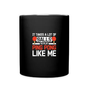 Il faut beaucoup de balles pour jouer au ping-pong comme moi - Mug uni - noir - Devant