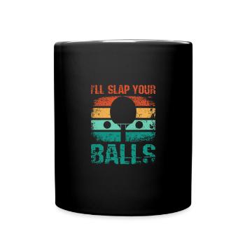 Je vais te claquer les couilles, drôle de ping-pong - Mug uni - noir - Devant