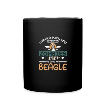 Push you in front of zombies to save my beagle - Full Colour Mug - black - Front