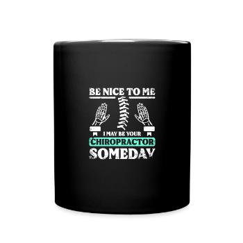 Be nice to me I may be your chiropractor someday - Full Colour Mug - black - Front