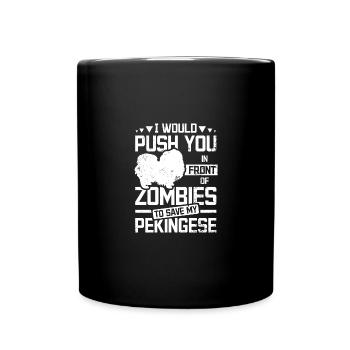 Push you in front of zombies to save my pekingese - Full Colour Mug - black - Front