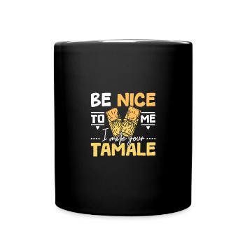 Be nice to my I make your tamale - Full Colour Mug - black - Front