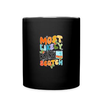 Most likely to drink all the scotch - Tasse einfarbig - Schwarz - Vorne
