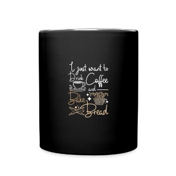 Je veux juste boire du café et faire du pain - Mug uni - noir - Devant
