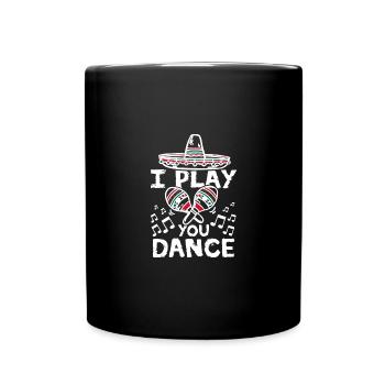 Mexican dance I play maracas you dance - Full Colour Mug - black - Front