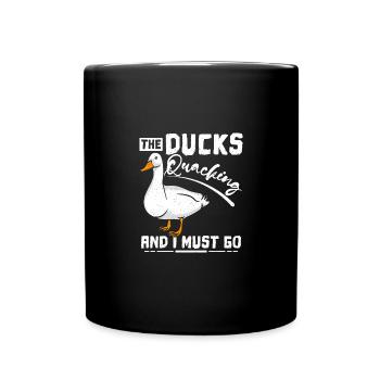 The ducks quacking and I must go pet duck - Full Colour Mug - black - Front