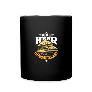 Did I hear quesadillas - Full Colour Mug - black - Front