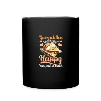 Quesadillas makes me happy you not so much - Full Colour Mug - black - Front