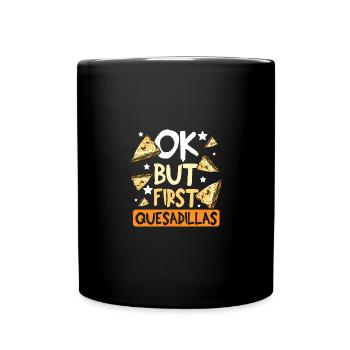 Ok but first quesadillas - Full Colour Mug - black - Front