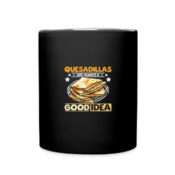 Quesadillas are always a good idea - Full Colour Mug - black - Front