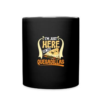 I'm just here for the Quesadillas - Full Colour Mug - black - Front