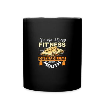 I'm into fitness Fit'ness Quesadillas in my mouth - Full Colour Mug - black - Front