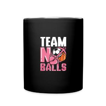 Gender Reveal Team girl team no balls - Tasse einfarbig - Schwarz - Vorne