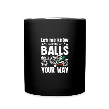 Fais-moi savoir si mes couilles te gênent pétanque - Mug uni - noir - Devant