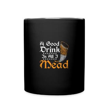 A good drink is all I mead - Full Colour Mug - black - Front