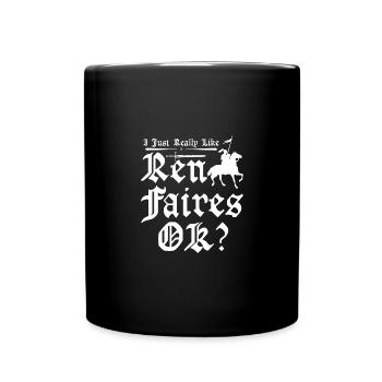I just really like ren faires ok - Full Colour Mug - black - Front
