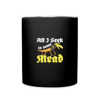 All I seek is some mead - Full Colour Mug - black - Front