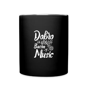 Dobro is the bacon of music - Tasse einfarbig - Schwarz - Vorne