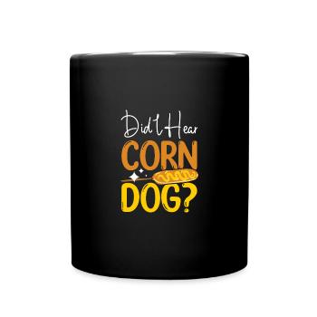 Corn Dog Hot Dog Lovers Did I hear Corn Dog - Tasse einfarbig - Schwarz - Vorne