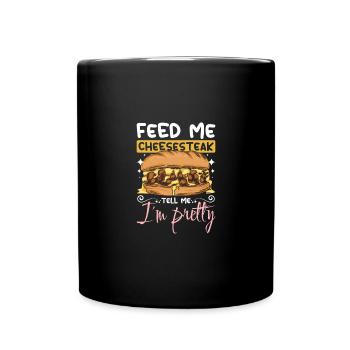 Feed me Cheesesteak tell me I'm pretty - Tasse einfarbig - Schwarz - Vorne
