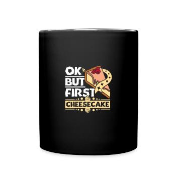 Ok but first cheesecake - Tasse einfarbig - Schwarz - Vorne