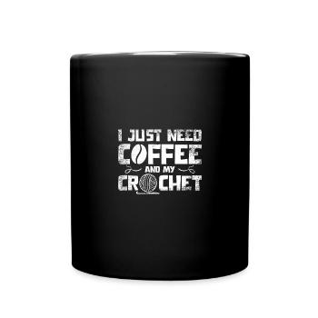 I just need coffee and my crochet - Full Colour Mug - black - Front