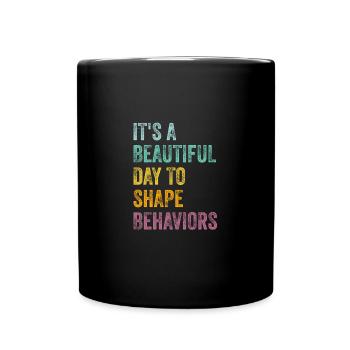 It's A Beautiful Day to Shape Behaviors Behavior - Full Colour Mug - black - Front