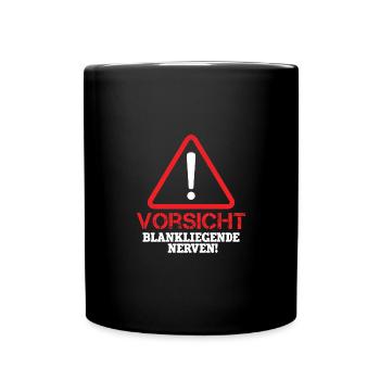 Vorsicht Blankliegende Nerven Lustiger Spruch Witz - Tasse einfarbig - Schwarz - Vorne