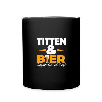 Titten & Bier Darum bin ich hier - Tasse einfarbig - Schwarz - Vorne