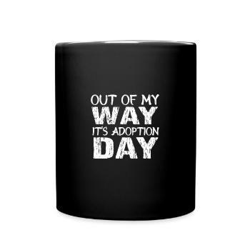 Out Of My Way, it's Adoption Day - Full Colour Mug - black - Front