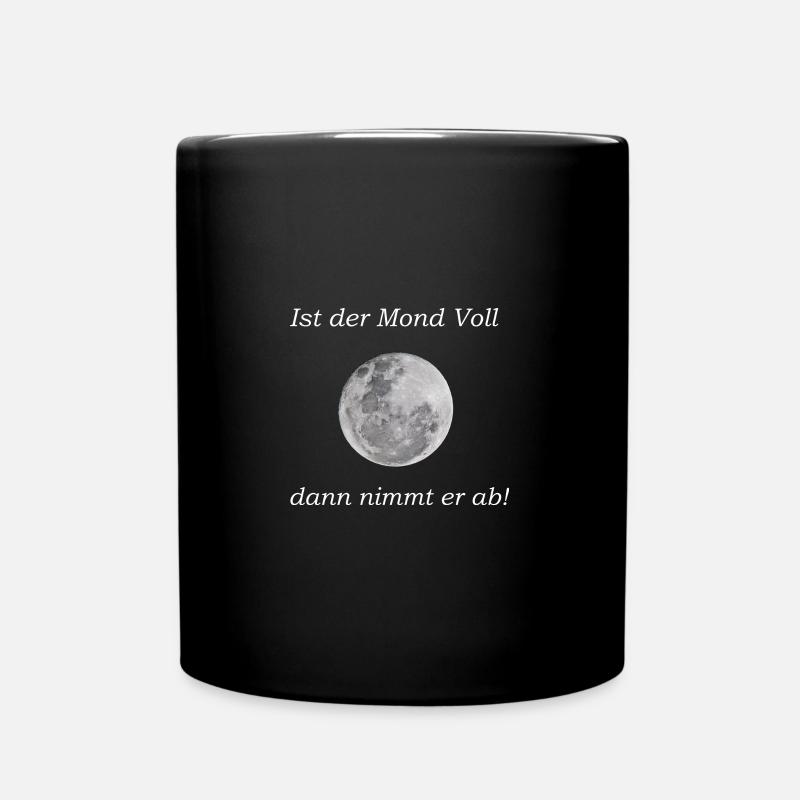 Ist der Mond Voll - dann nimmt er ab! - Tasse einfarbig - Schwarz