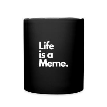 Life is a Meme. - Tasse einfarbig - Schwarz - Vorne