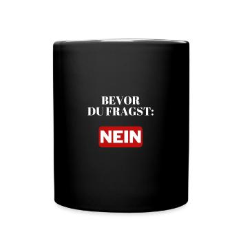 Bevor du fragst: NEIN - Tasse einfarbig - Schwarz - Vorne